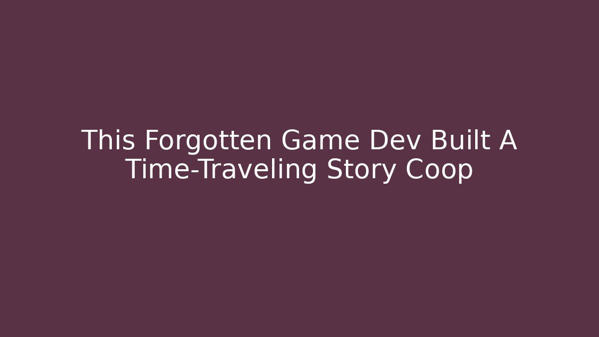 This Forgotten Game Dev Built A Time-Traveling Story Coop