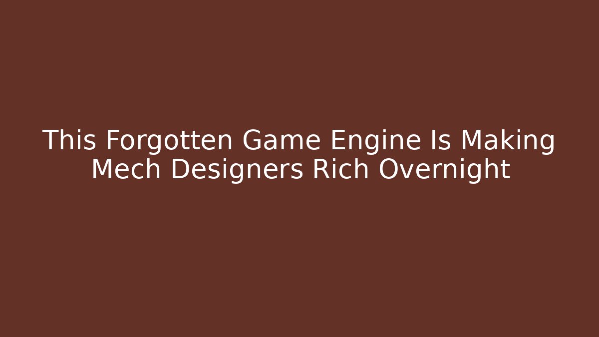 This Forgotten Game Engine Is Making Mech Designers Rich Overnight