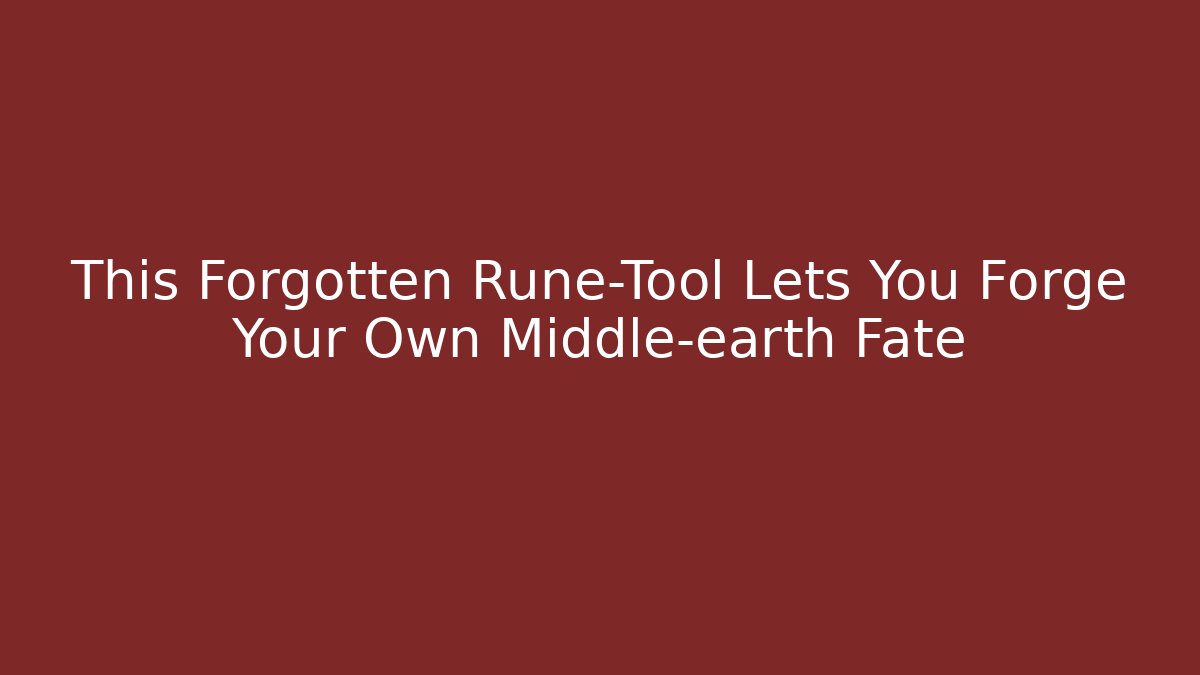 This Forgotten Rune-Tool Lets You Forge Your Own Middle-earth Fate