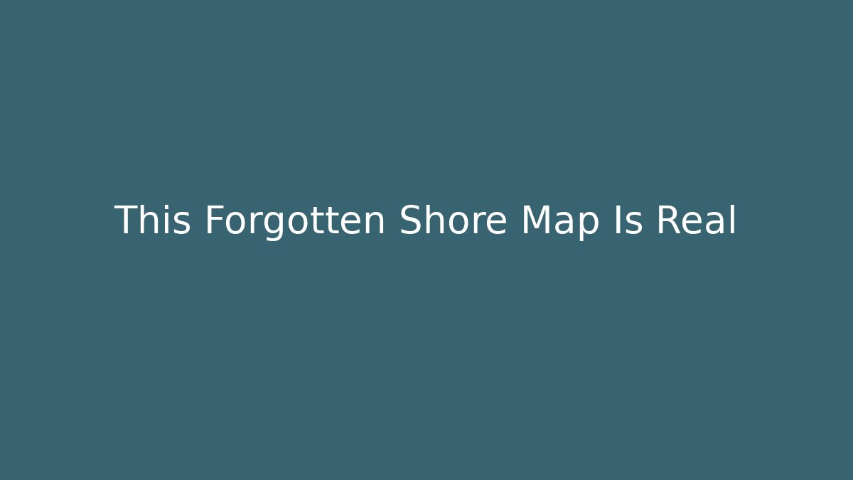 This Forgotten Shore Map Is Real - Create More Assets