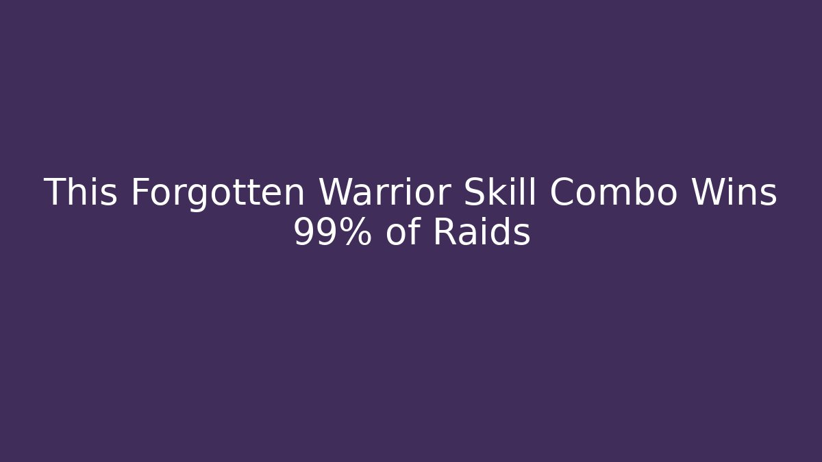 This Forgotten Warrior Skill Combo Wins 99% of Raids