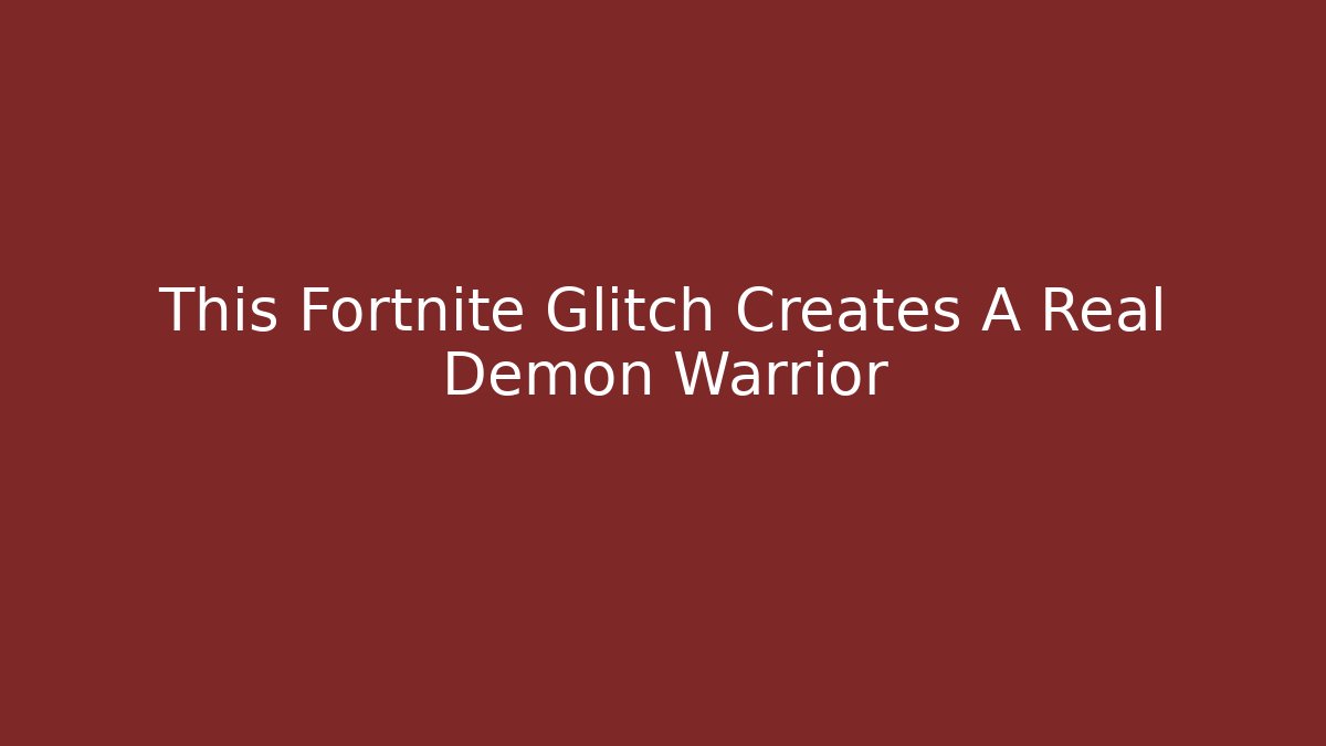 This Fortnite Glitch Creates A Real Demon Warrior - Create More Assets