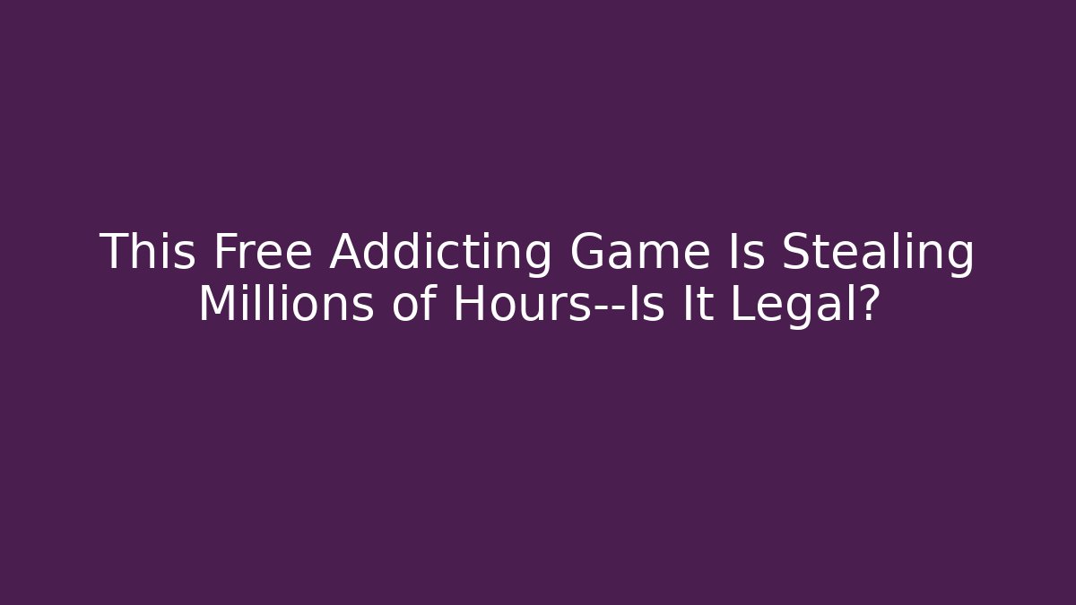 This Free Addicting Game Is Stealing Millions of Hours—Is It Legal?