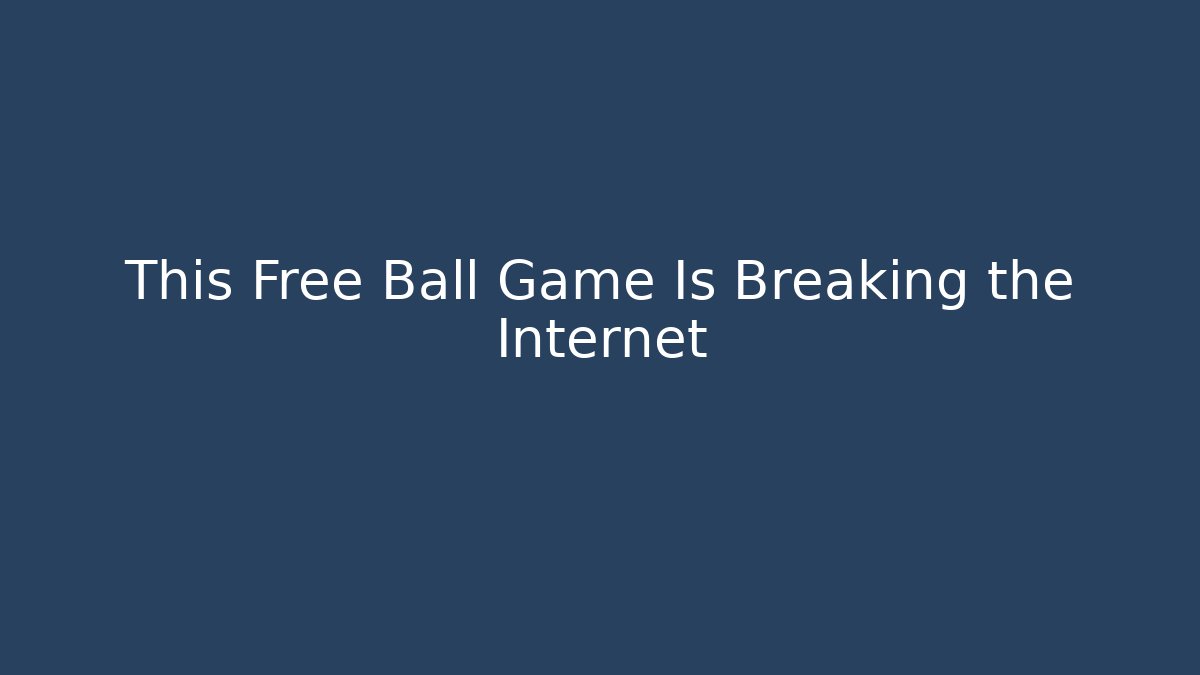 This Free Ball Game Is Breaking the Internet