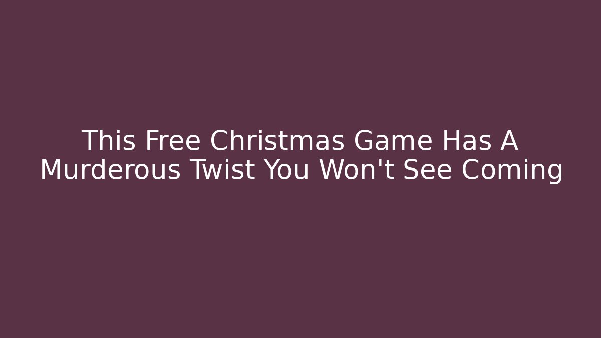 This Free Christmas Game Has A Murderous Twist You Won't See Coming