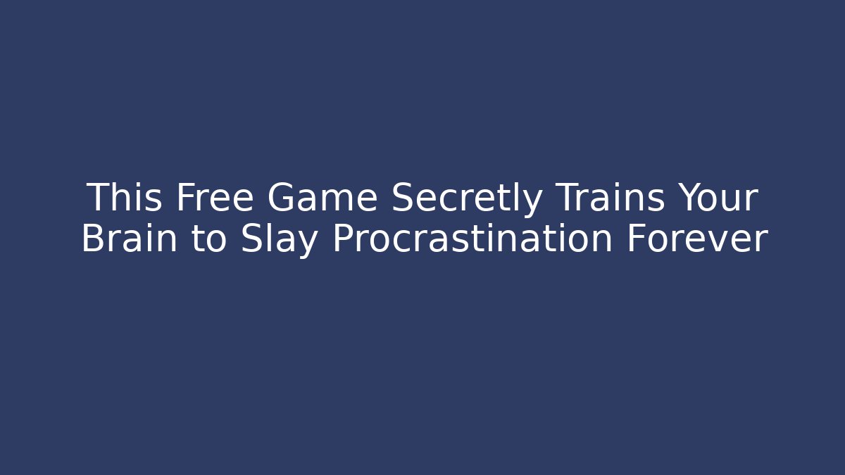 This Free Game Secretly Trains Your Brain to Slay Procrastination Forever