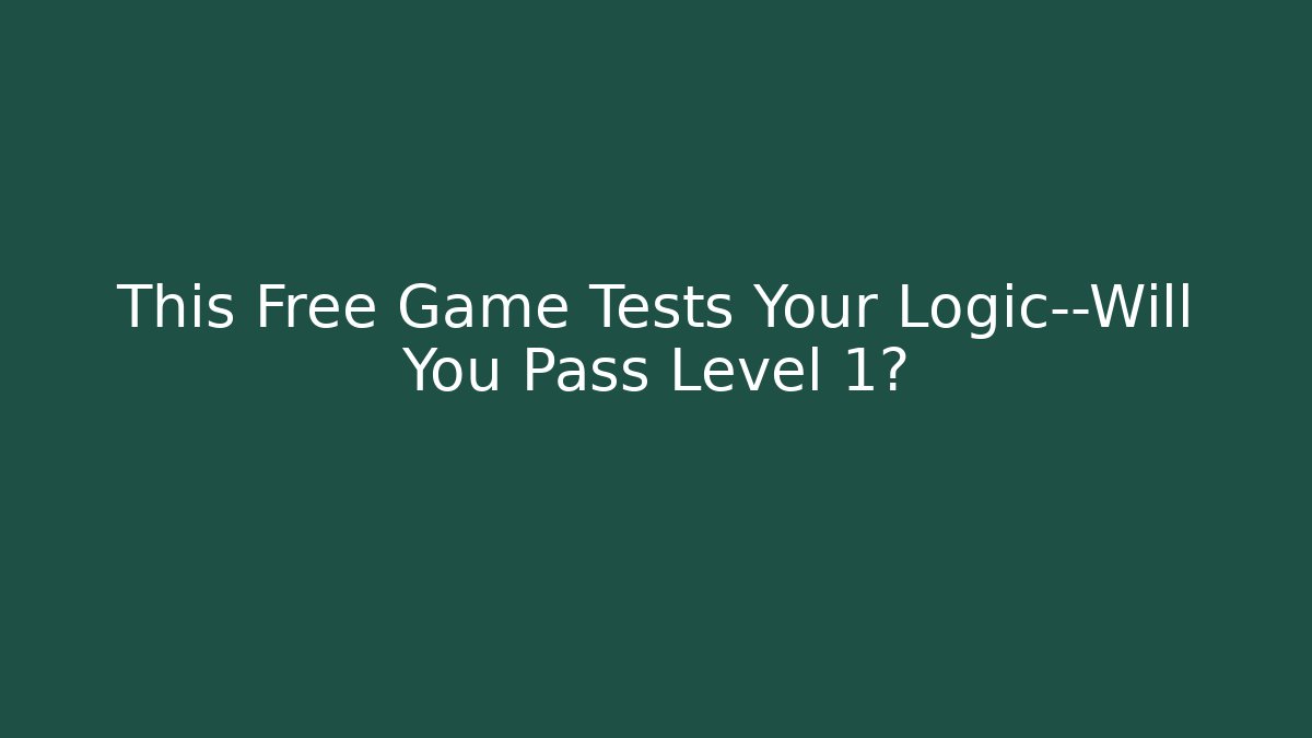 This Free Game Tests Your Logic—Will You Pass Level 1?