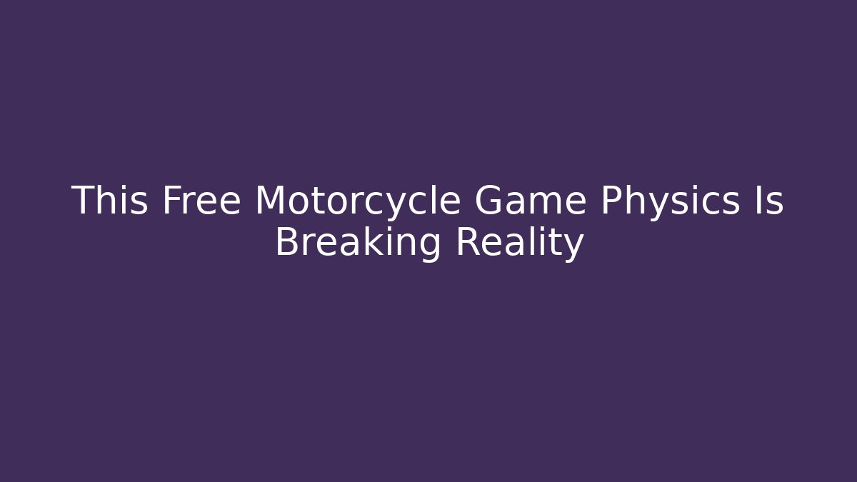 This Free Motorcycle Game Physics Is Breaking Reality