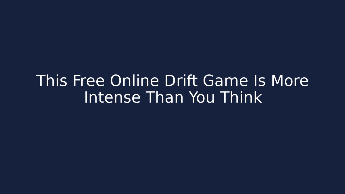 This Free Online Drift Game Is More Intense Than You Think - Create More Assets