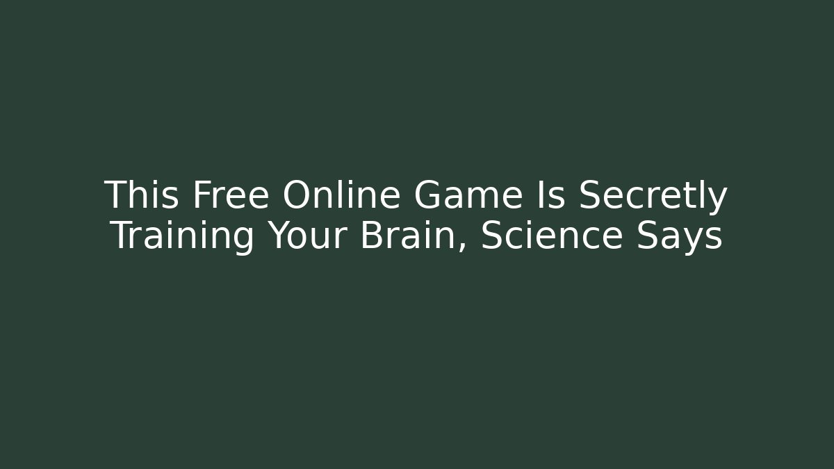 This Free Online Game Is Secretly Training Your Brain, Science Says