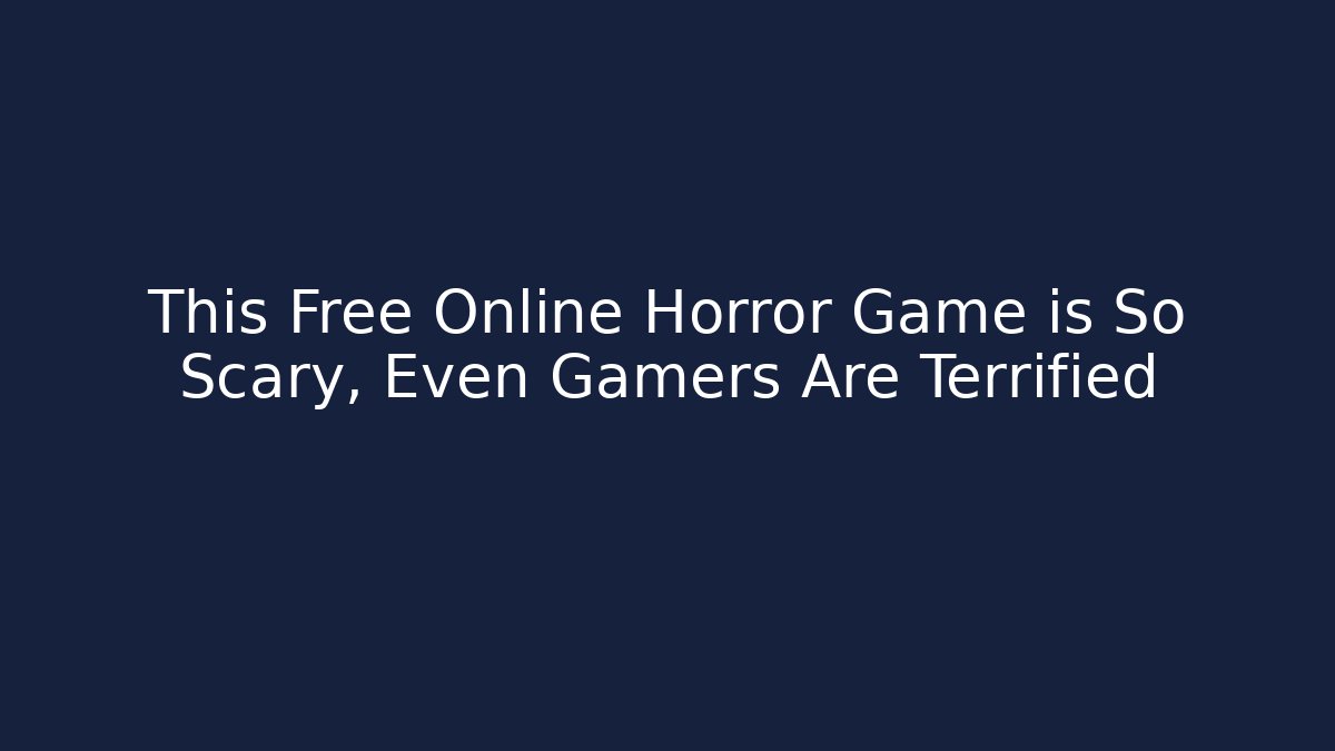This Free Online Horror Game is So Scary, Even Gamers Are Terrified