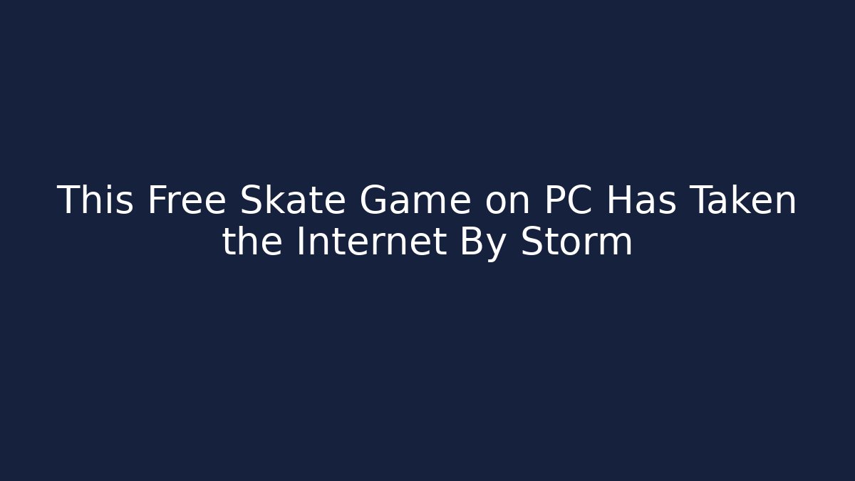 This Free Skate Game on PC Has Taken the Internet By Storm