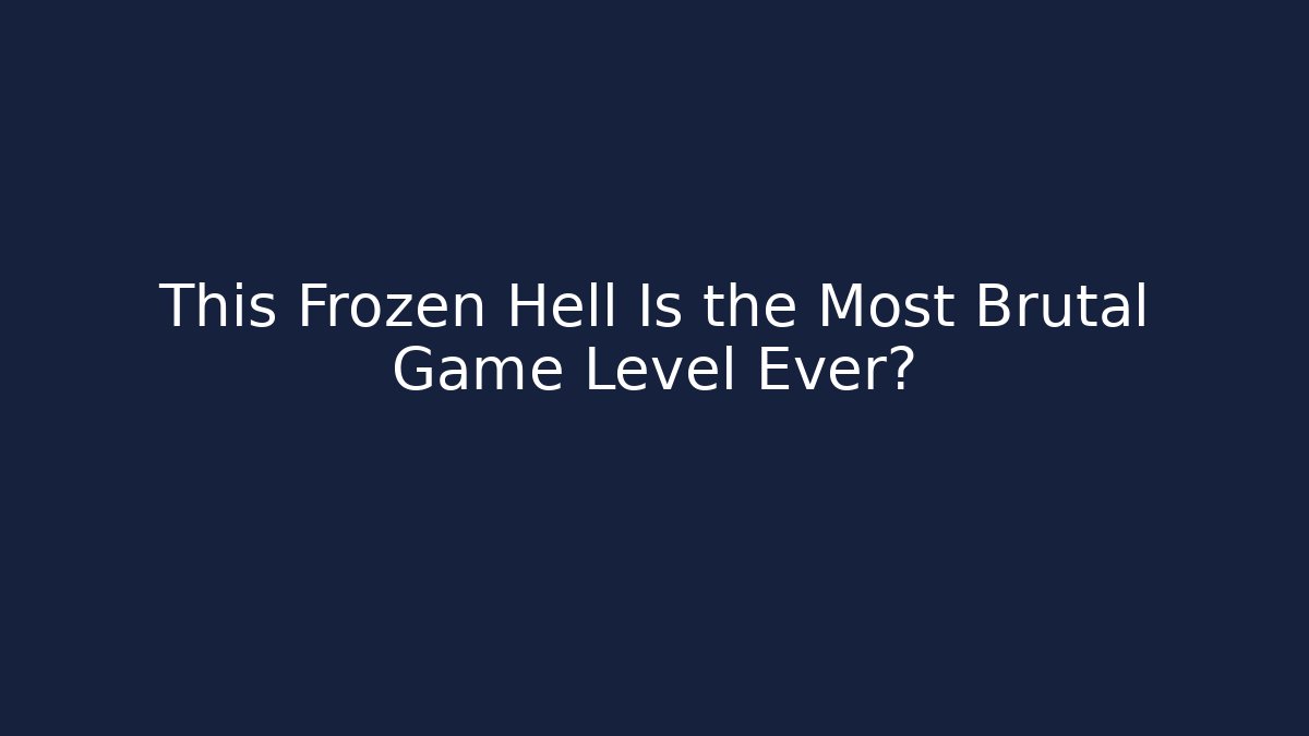 This Frozen Hell Is the Most Brutal Game Level Ever?