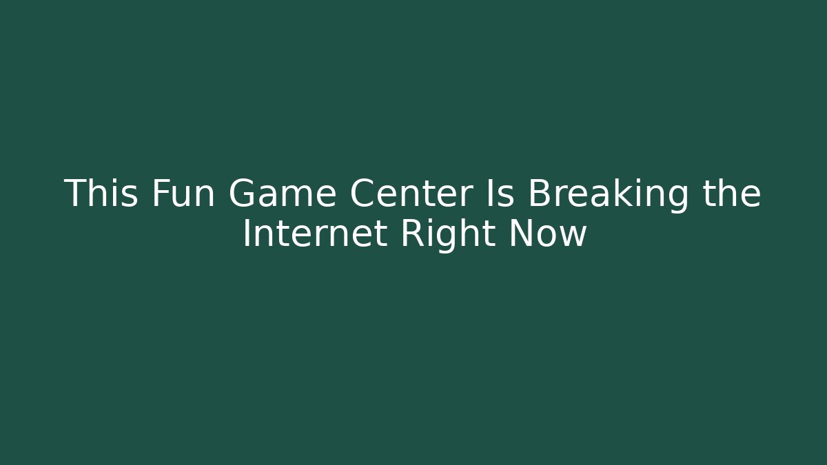 This Fun Game Center Is Breaking the Internet Right Now