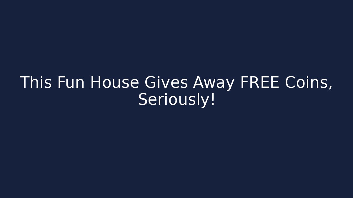 This Fun House Gives Away FREE Coins, Seriously! - Create More Assets