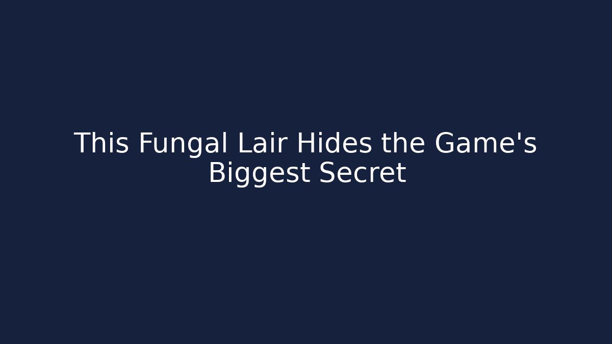 This Fungal Lair Hides the Game's Biggest Secret