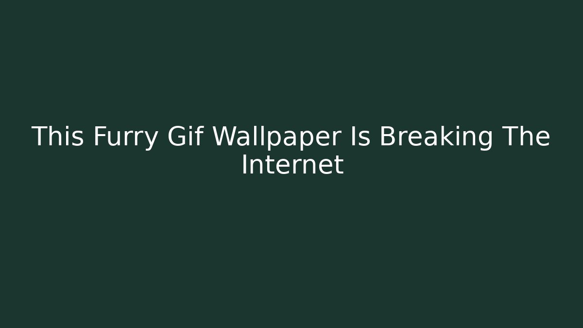 This Furry Gif Wallpaper Is Breaking The Internet