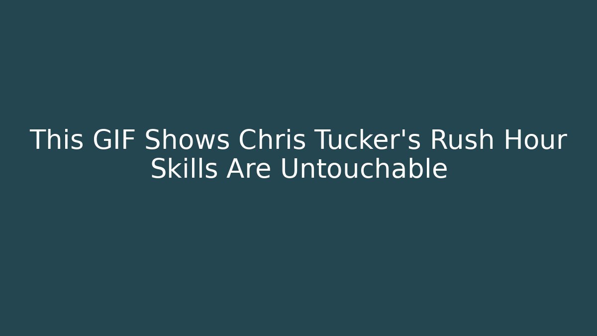 This GIF Shows Chris Tucker's Rush Hour Skills Are Untouchable