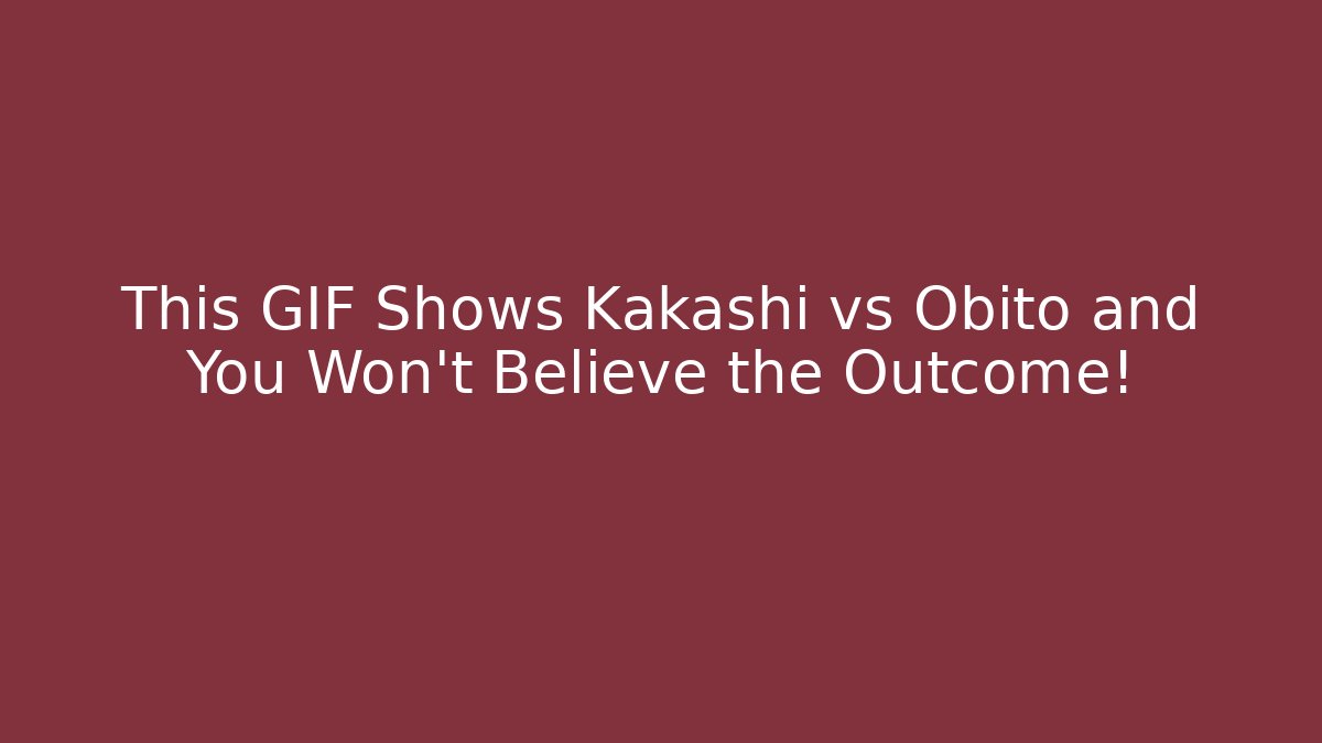 This GIF Shows Kakashi vs Obito and You Won't Believe the Outcome!