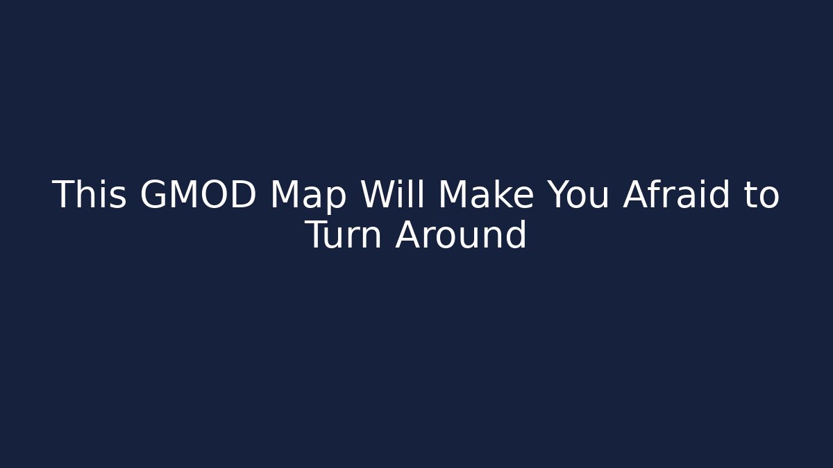 This GMOD Map Will Make You Afraid to Turn Around