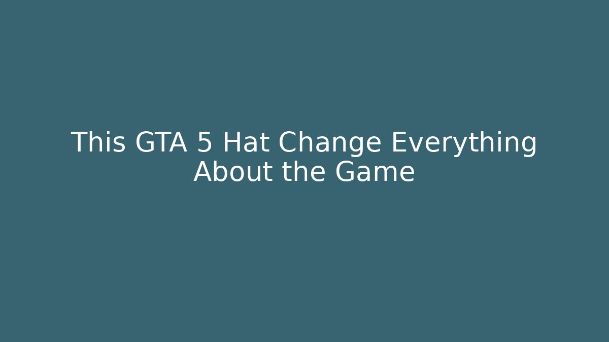 This GTA 5 Hat Change Everything About the Game