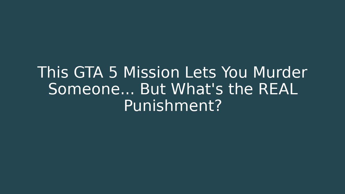 This GTA 5 Mission Lets You Murder Someone... But What's the REAL Punishment?