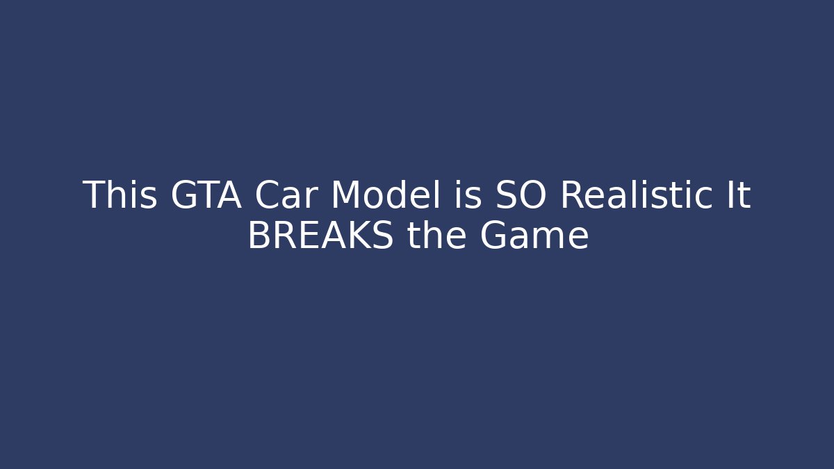 This GTA Car Model is SO Realistic It BREAKS the Game - Create More Assets
