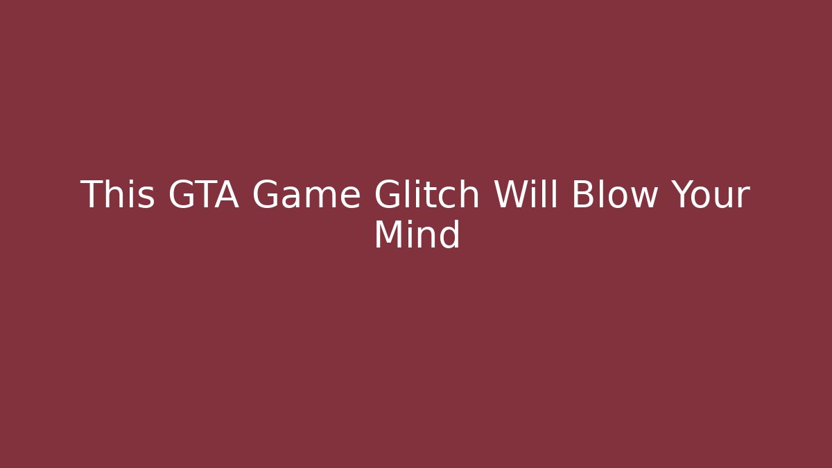 This GTA Game Glitch Will Blow Your Mind - Create More Assets