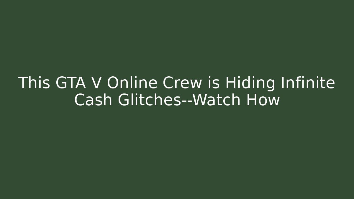 This GTA V Online Crew is Hiding Infinite Cash Glitches—Watch How