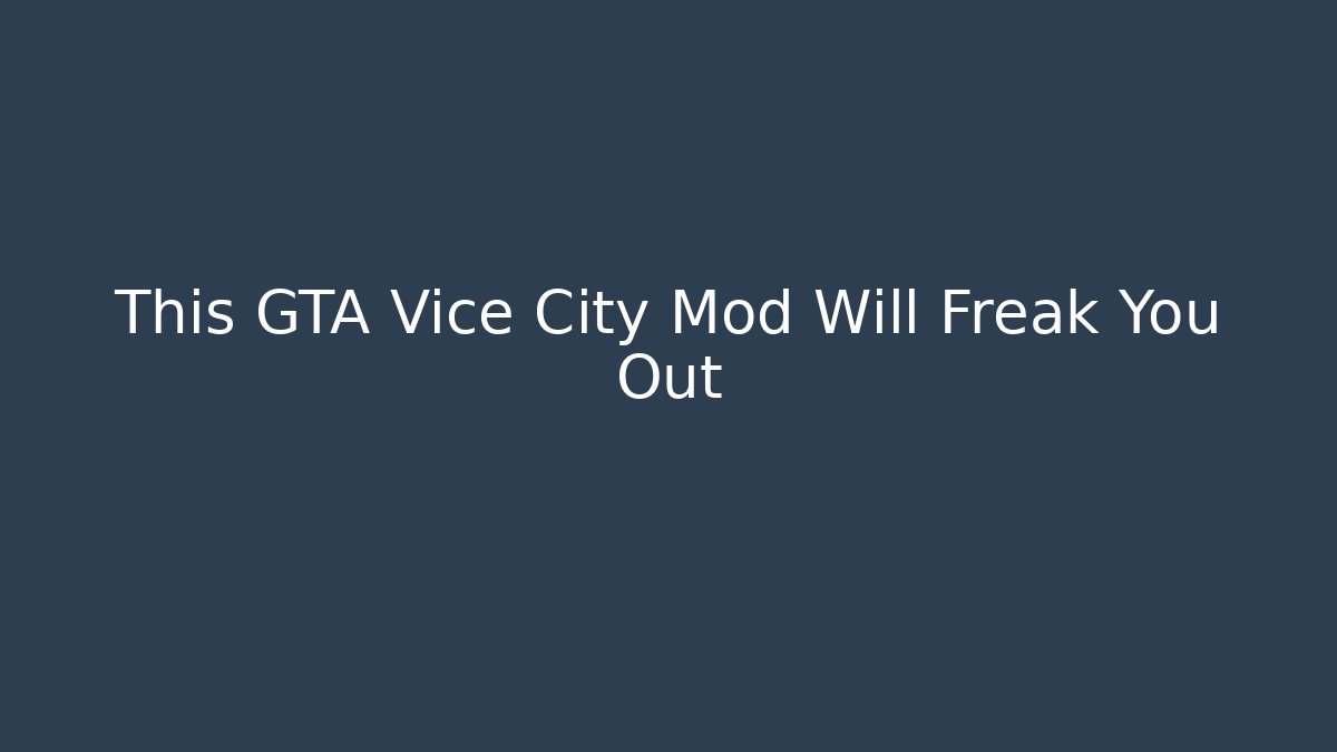 This GTA Vice City Mod Will Freak You Out - Create More Assets
