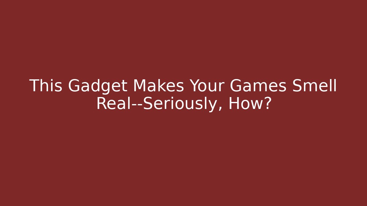 This Gadget Makes Your Games Smell Real—Seriously, How?