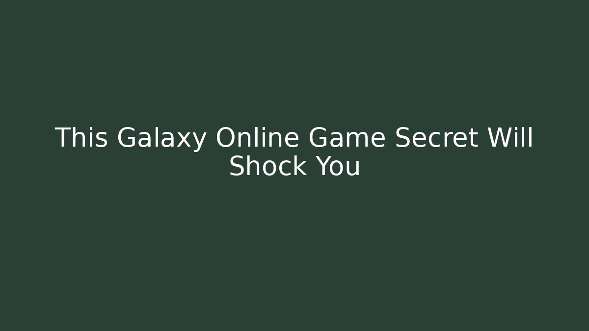 This Galaxy Online Game Secret Will Shock You