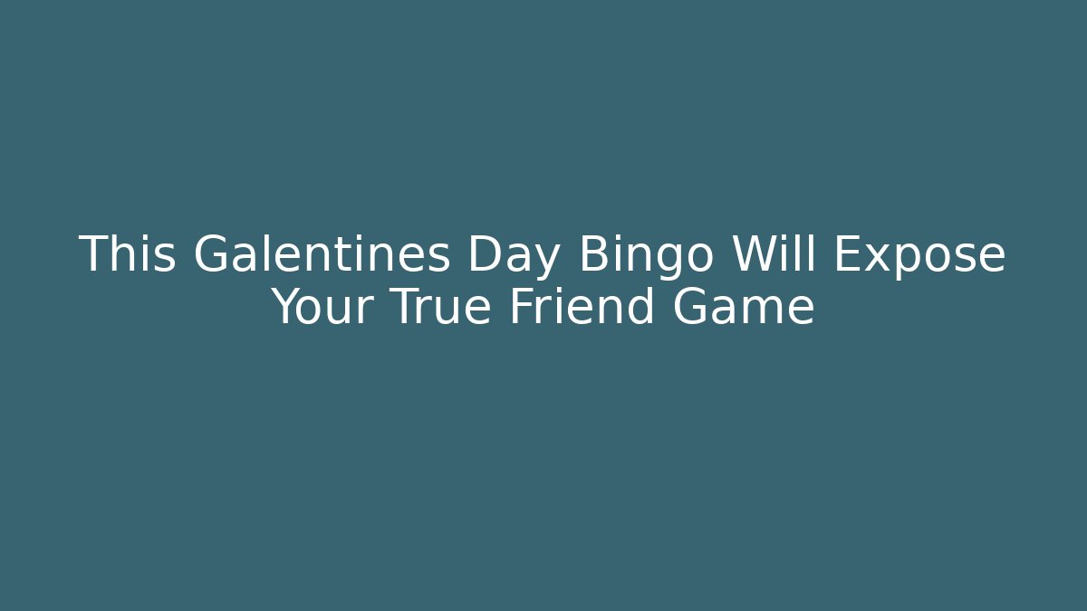 This Galentines Day Bingo Will Expose Your True Friend Game