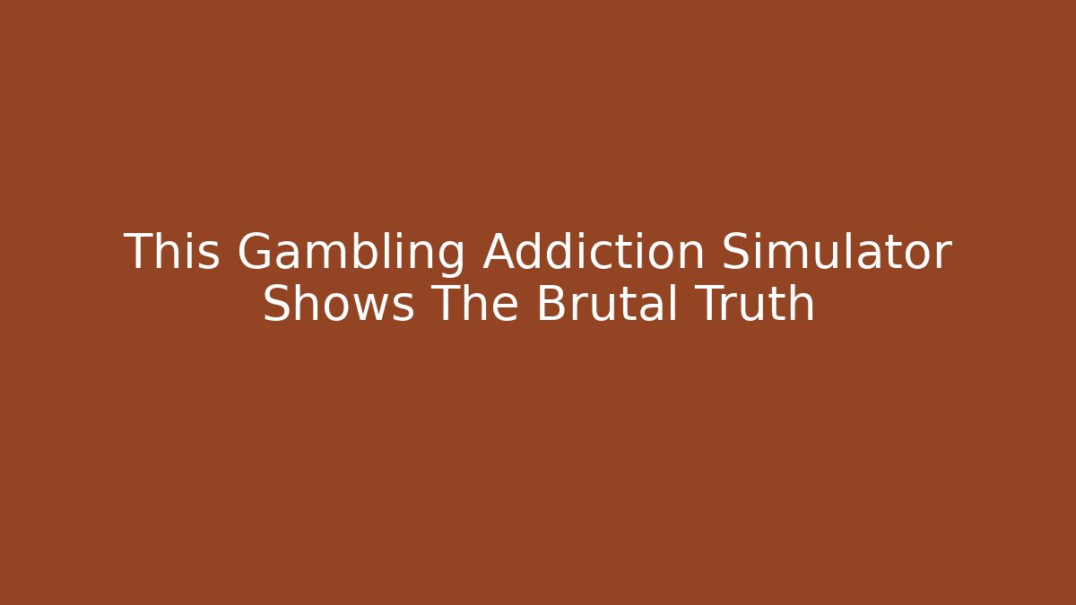 This Gambling Addiction Simulator Shows The Brutal Truth
