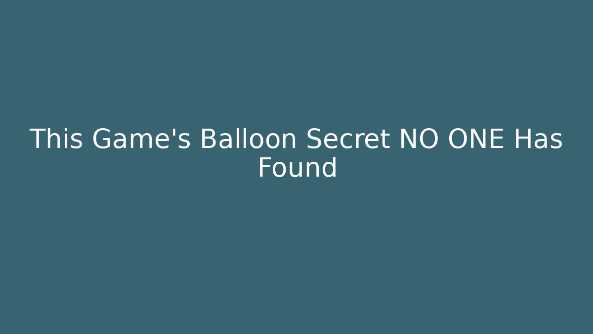 This Game's Balloon Secret NO ONE Has Found - Create More Assets