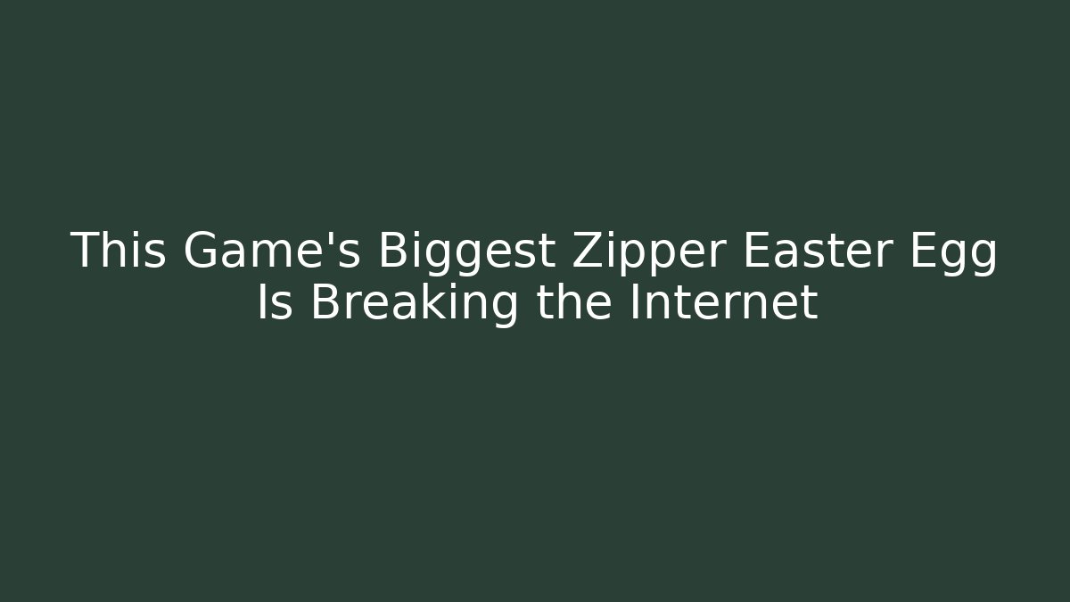 This Game's Biggest Zipper Easter Egg Is Breaking the Internet