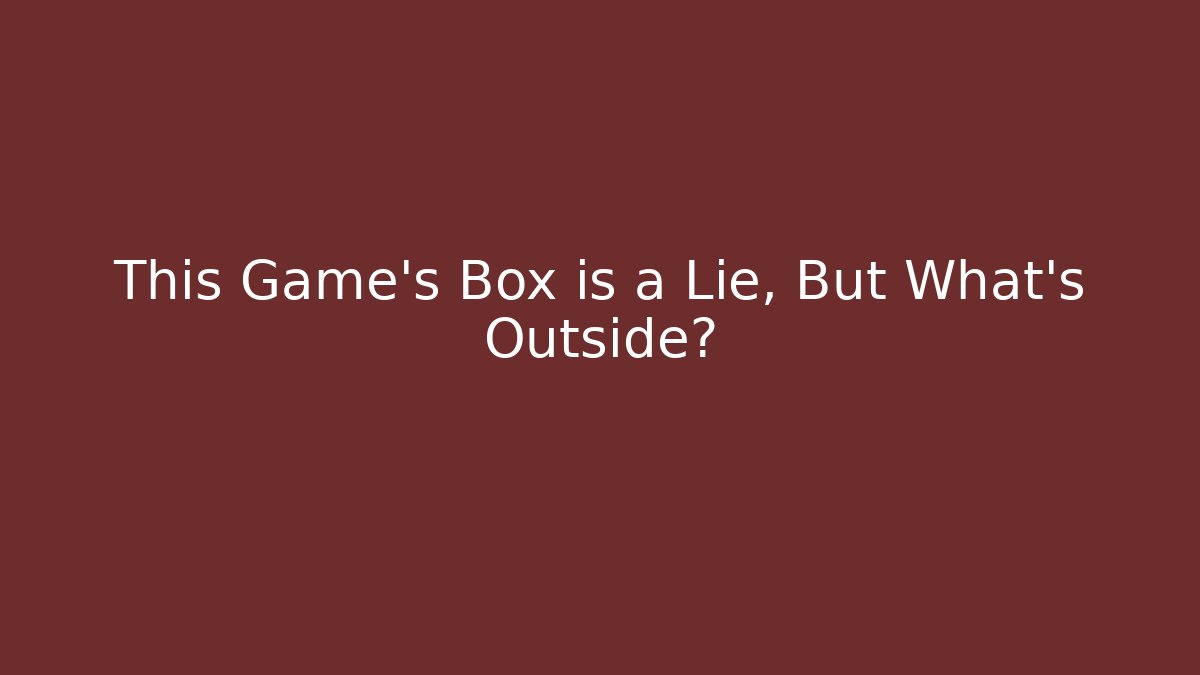 This Game's Box is a Lie, But What's Outside? - Create More Assets