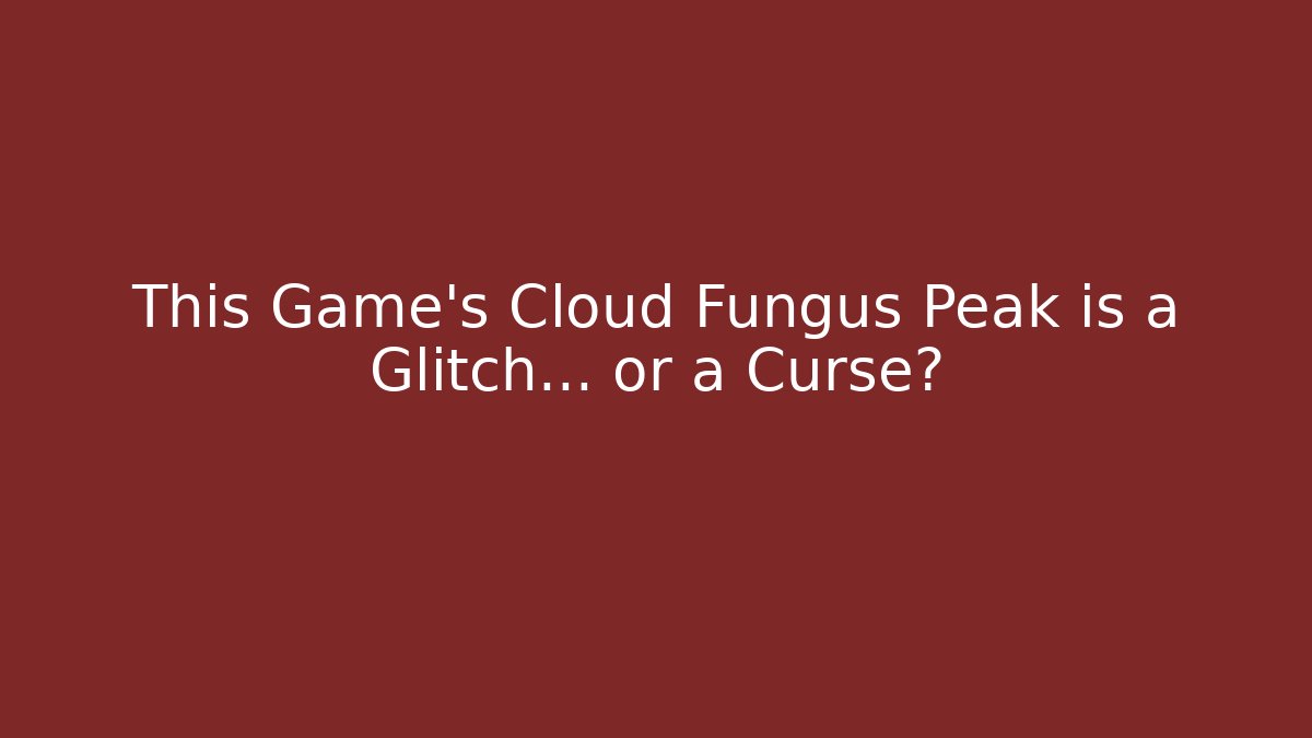 This Game's Cloud Fungus Peak is a Glitch… or a Curse?
