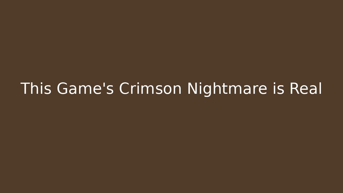 This Game's Crimson Nightmare is Real