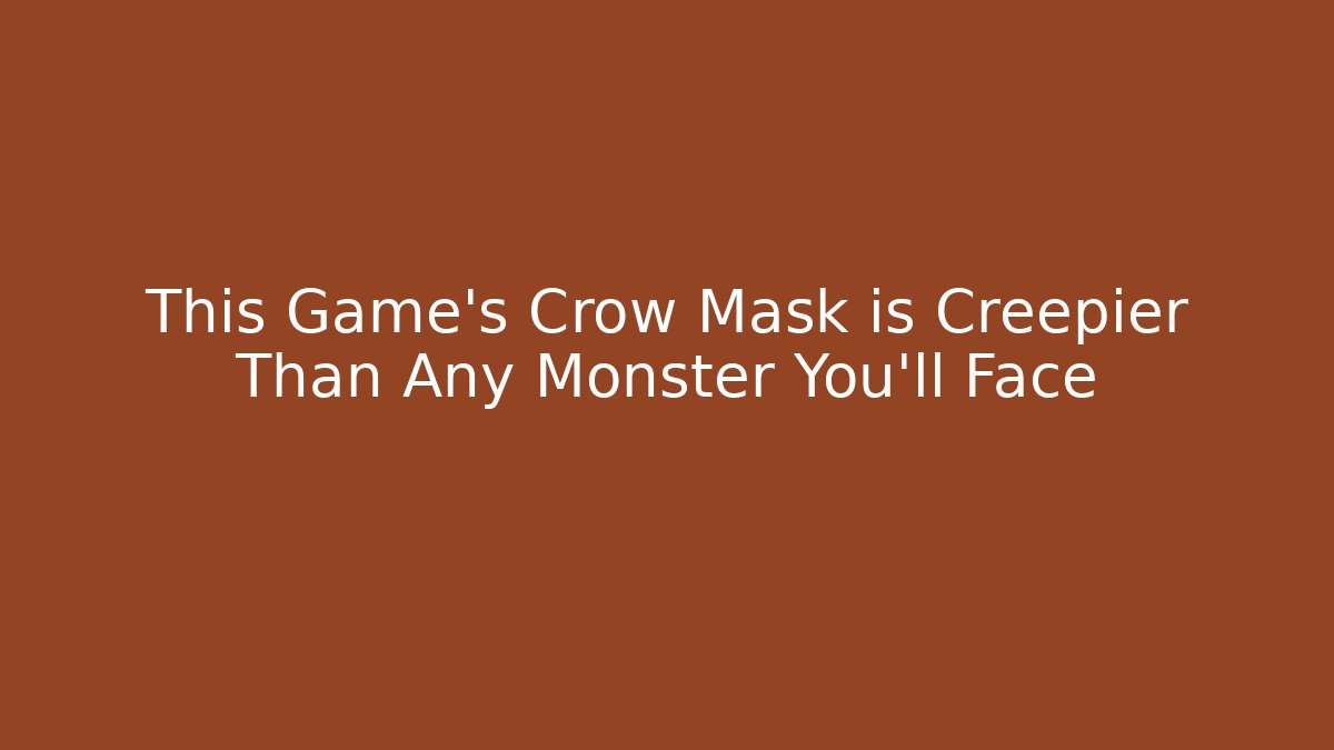 This Game's Crow Mask is Creepier Than Any Monster You'll Face