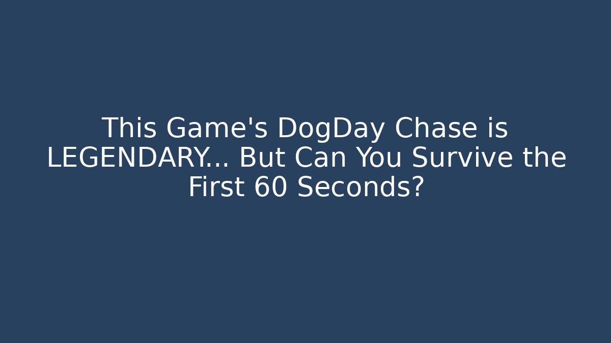This Game's DogDay Chase is LEGENDARY… But Can You Survive the First 60 Seconds?