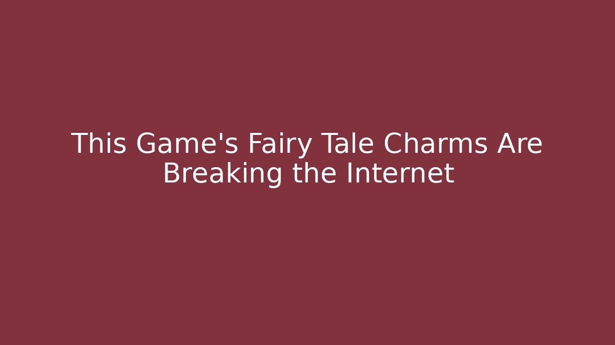This Game's Fairy Tale Charms Are Breaking the Internet