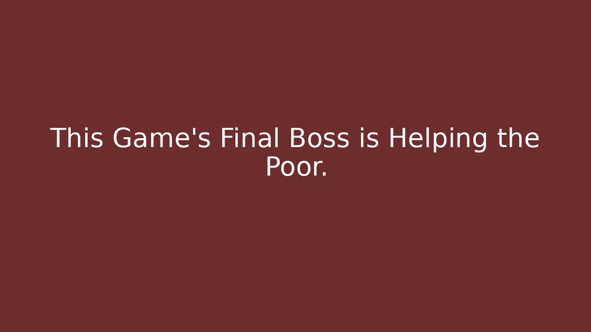 This Game's Final Boss is Helping the Poor. - Create More Assets