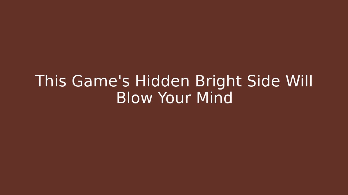 This Game's Hidden Bright Side Will Blow Your Mind - Create More Assets