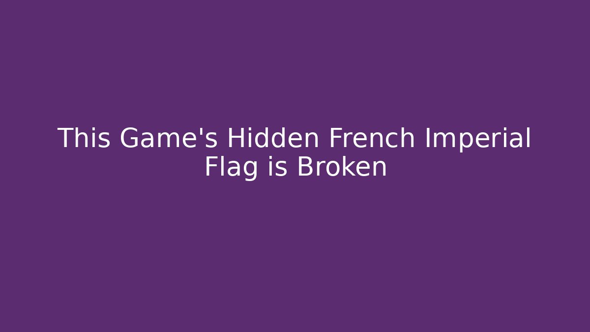 This Game's Hidden French Imperial Flag is Broken - Create More Assets