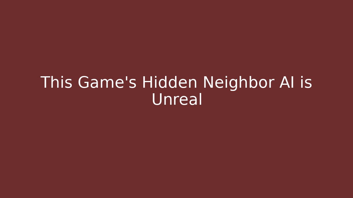 This Game's Hidden Neighbor AI is Unreal