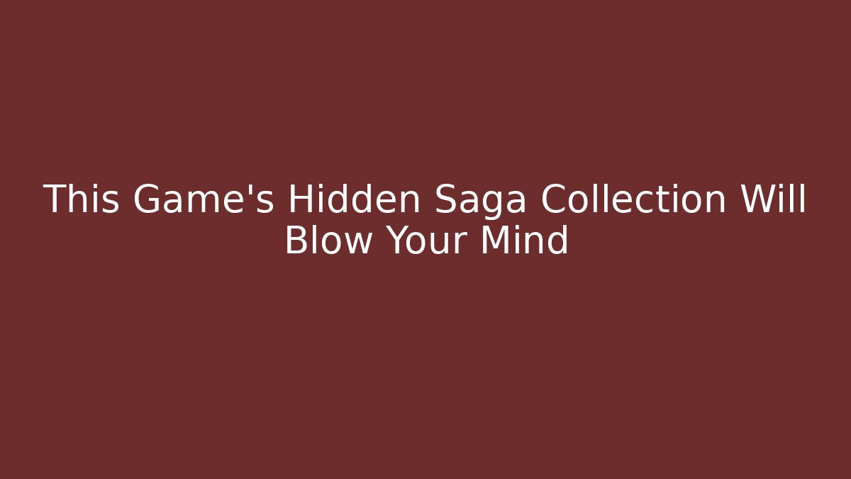 This Game's Hidden Saga Collection Will Blow Your Mind - Create More Assets