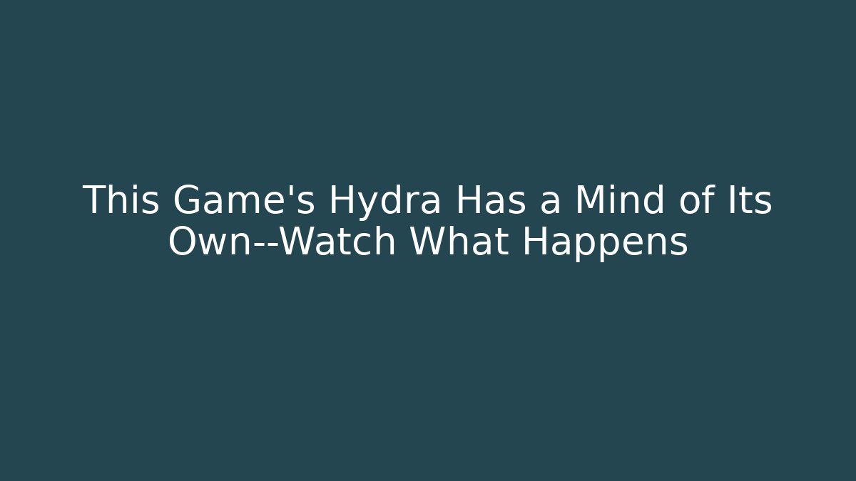 This Game's Hydra Has a Mind of Its Own—Watch What Happens