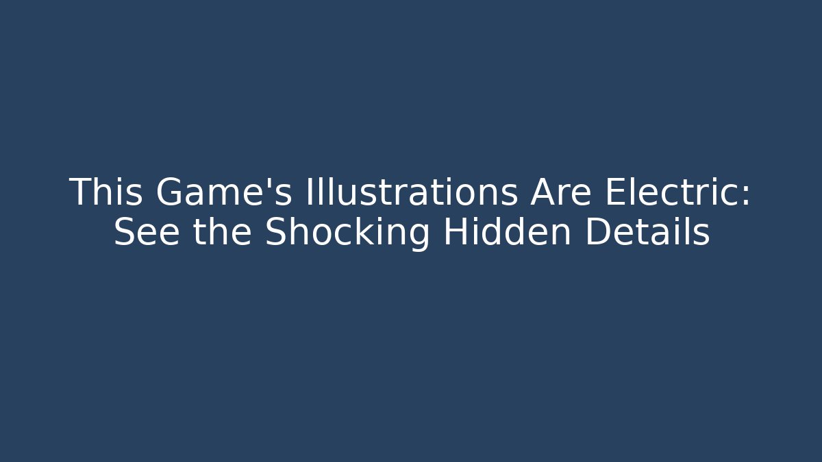 This Game's Illustrations Are Electric: See the Shocking Hidden Details