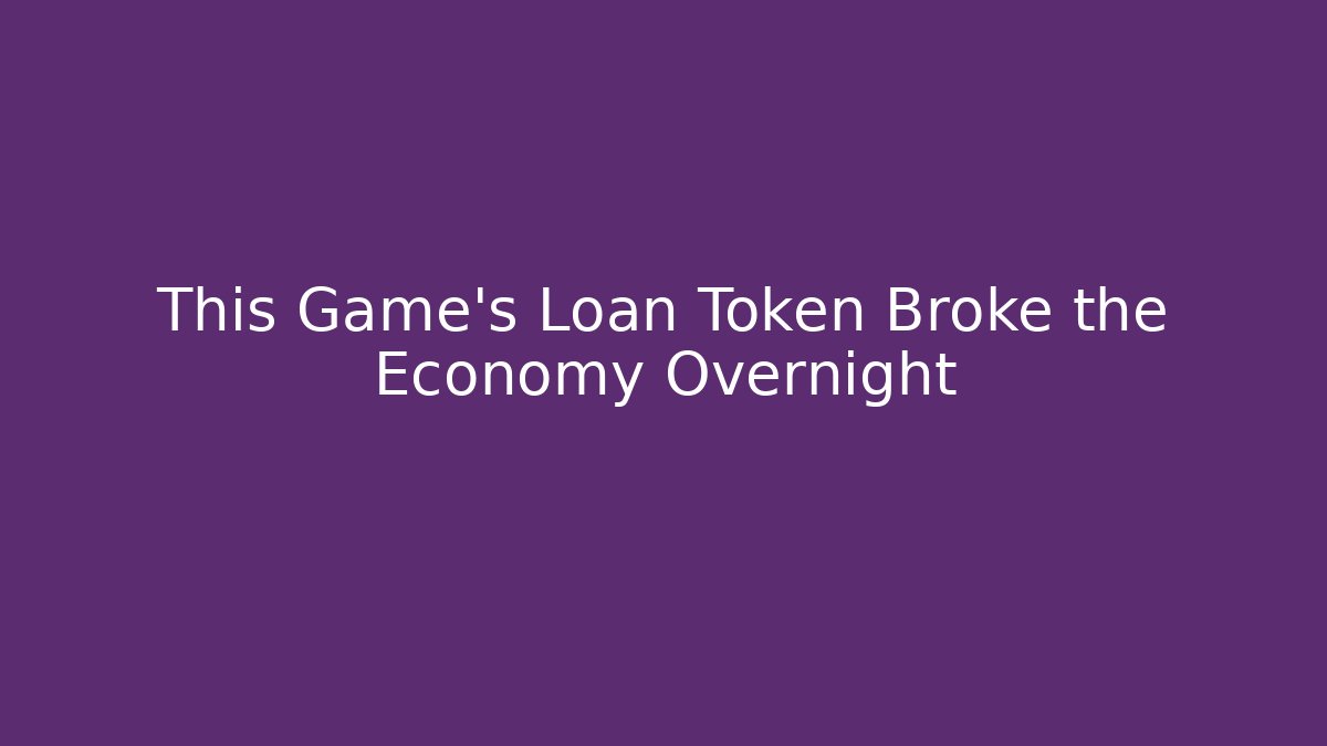 This Game's Loan Token Broke the Economy Overnight